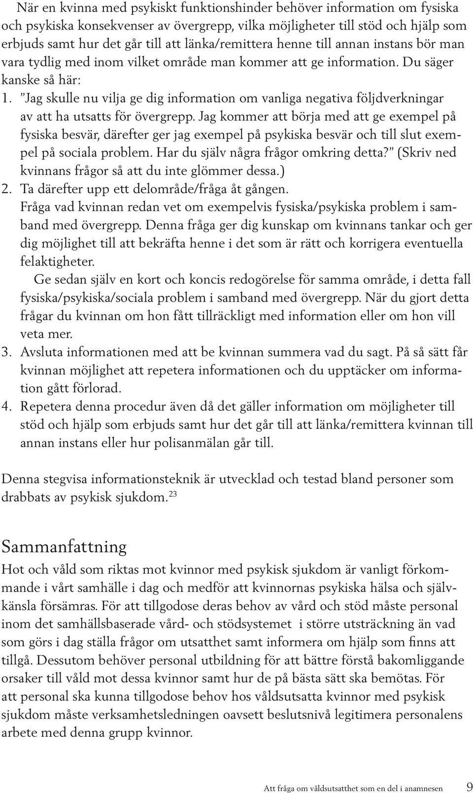 Jag skulle nu vilja ge dig information om vanliga negativa följdverkningar av att ha utsatts för övergrepp.