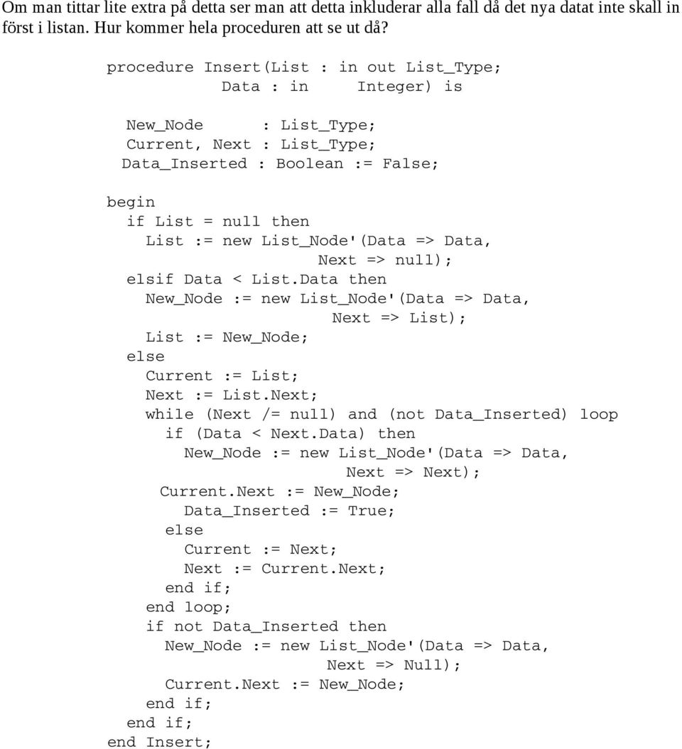 elsif Data < List.Data then New_Node := new List_Node'(Data => Data, Next => List); List := New_Node; Current := List; Next := List.