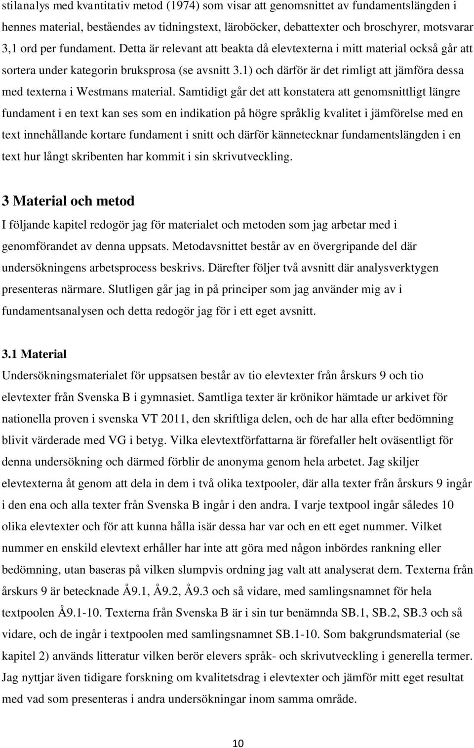 1) och därför är det rimligt att jämföra dessa med texterna i Westmans material.