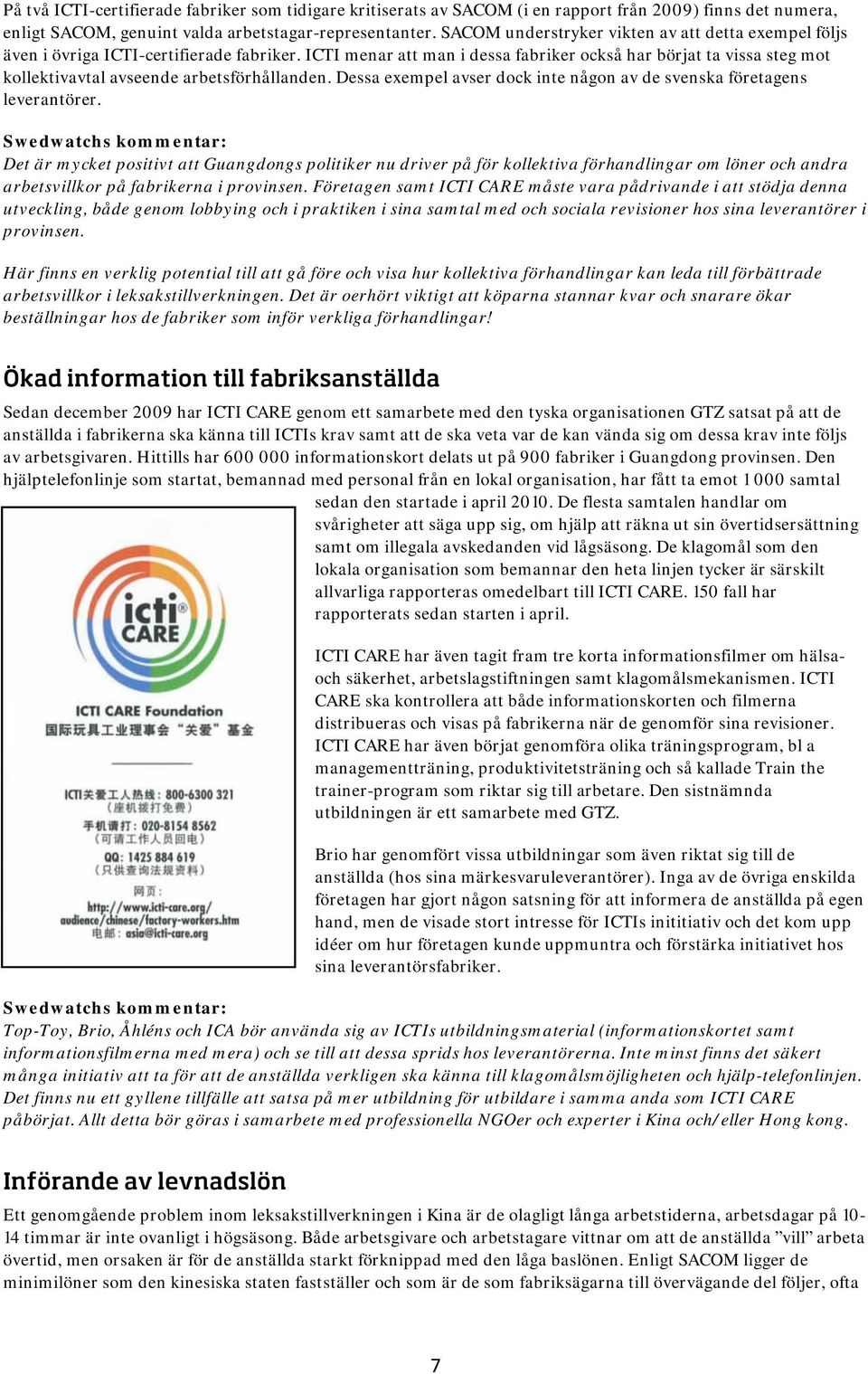 ICTI menar att man i dessa fabriker också har börjat ta vissa steg mot kollektivavtal avseende arbetsförhållanden. Dessa exempel avser dock inte någon av de svenska företagens leverantörer.