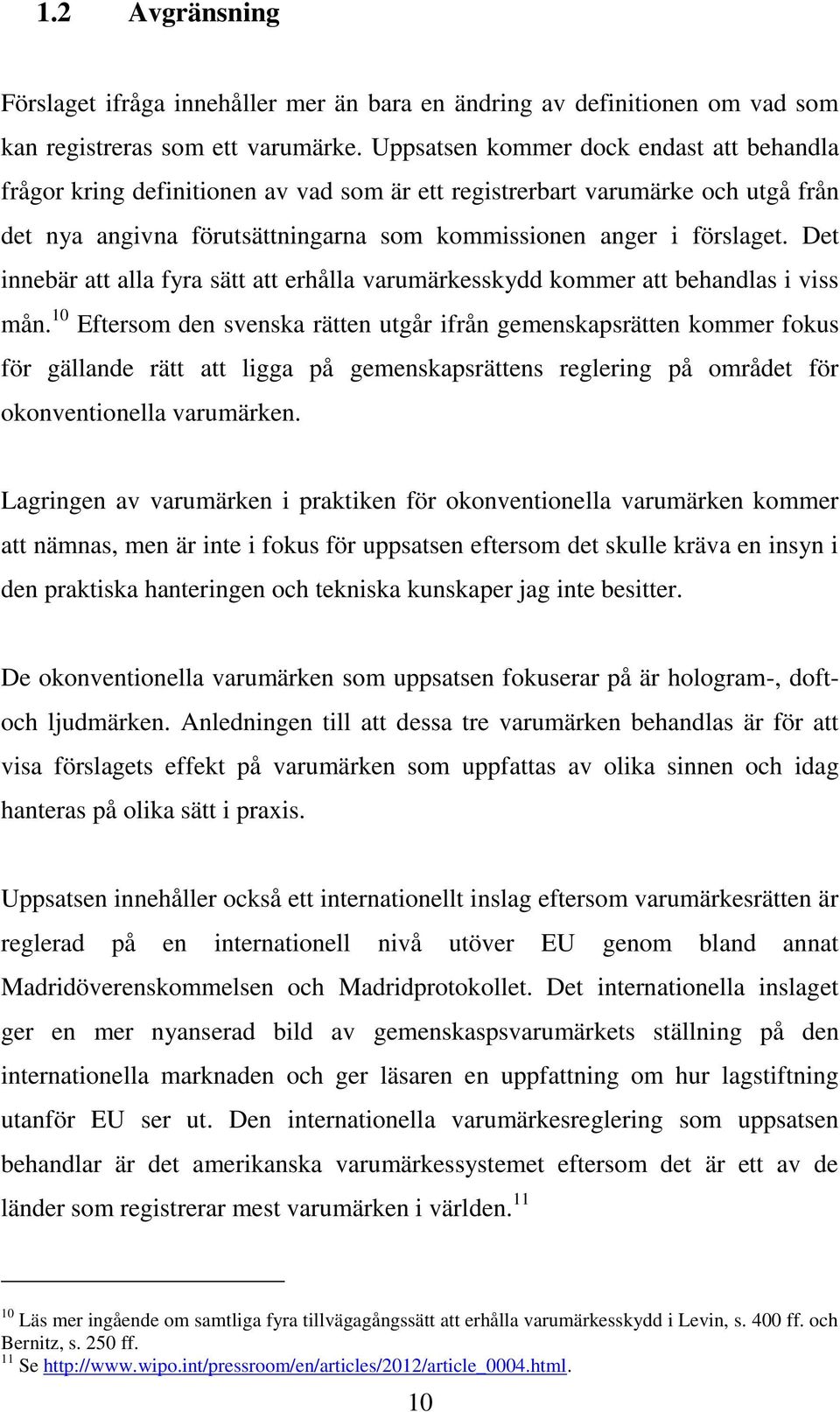 Det innebär att alla fyra sätt att erhålla varumärkesskydd kommer att behandlas i viss mån.