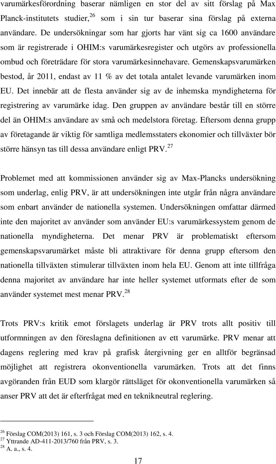 Gemenskapsvarumärken bestod, år 2011, endast av 11 % av det totala antalet levande varumärken inom EU.