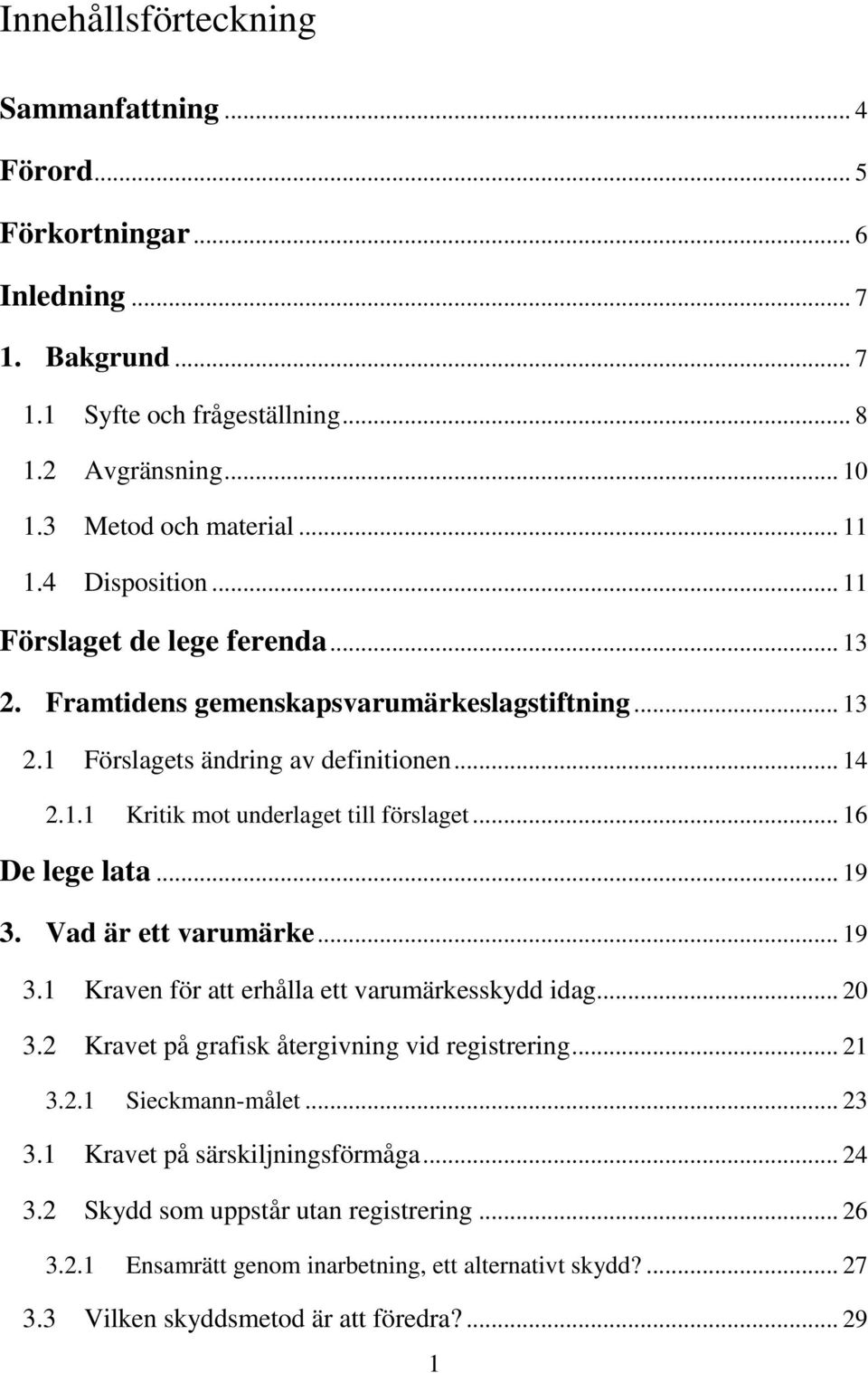 .. 16 De lege lata... 19 3. Vad är ett varumärke... 19 3.1 Kraven för att erhålla ett varumärkesskydd idag... 20 3.2 Kravet på grafisk återgivning vid registrering... 21 3.2.1 Sieckmann-målet.