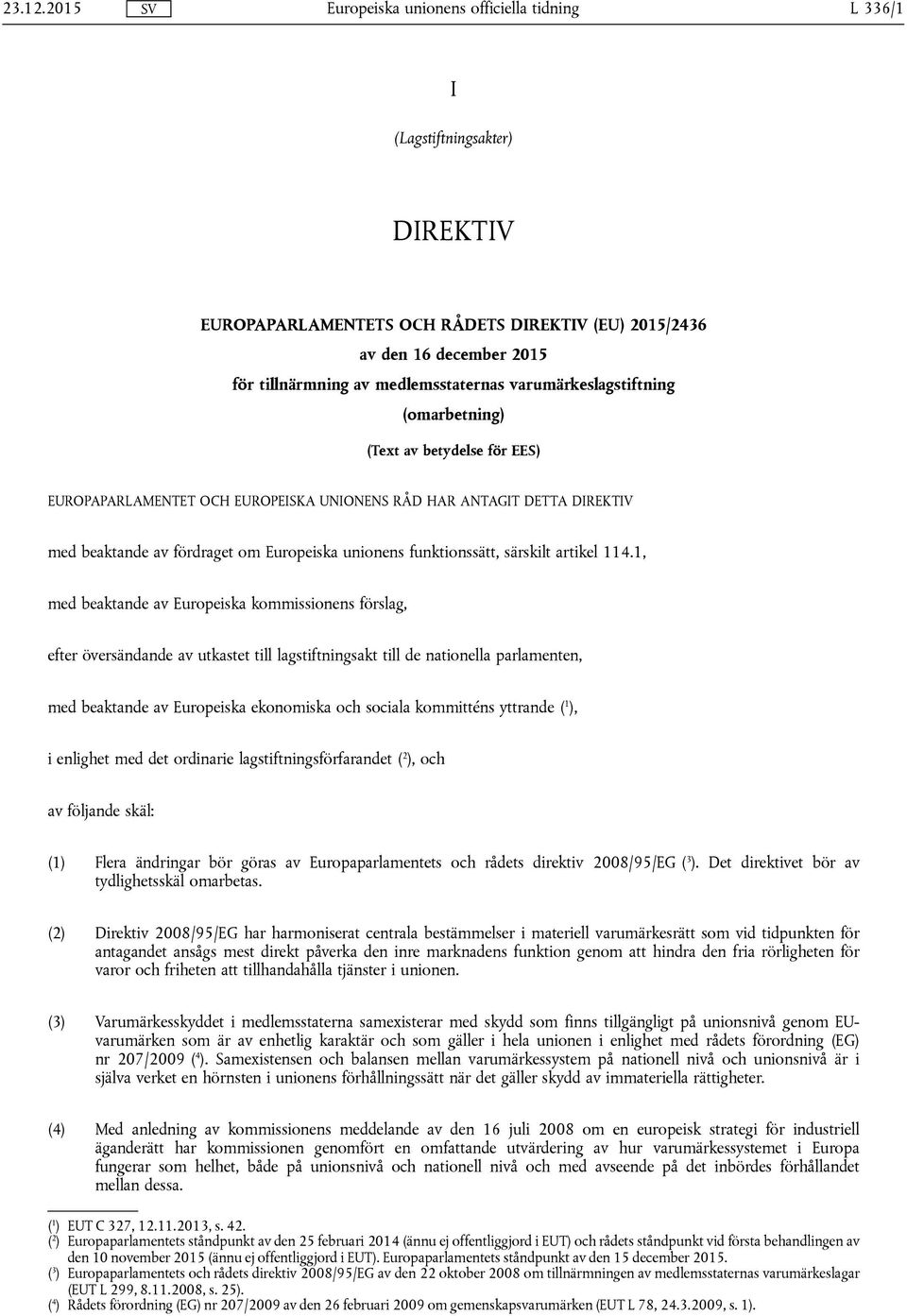 (Text av betydelse för EES) EUROPAPARLAMENTET OCH EUROPEISKA UNIONENS RÅD HAR ANTAGIT DETTA DIREKTIV med beaktande av fördraget om Europeiska unionens funktionssätt, särskilt artikel 114.