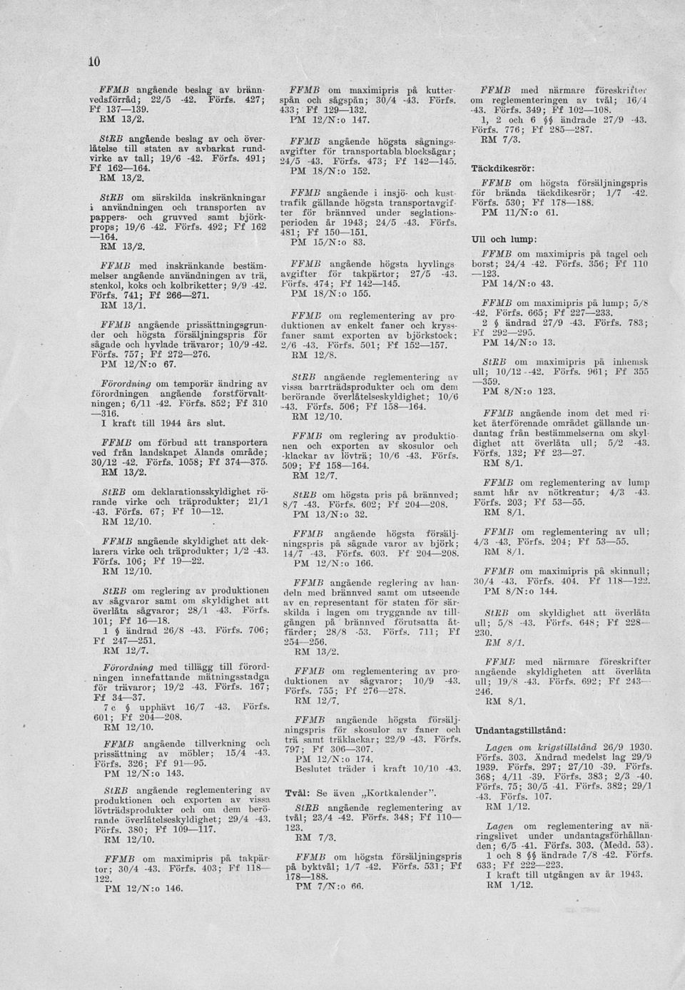 FFMB med inskränkande bestämmelser angående användningen av trä, stenkol, koks och kolbriketter; 9/9-42. Förfs. 741; Ff 266 271. EM 13/1.