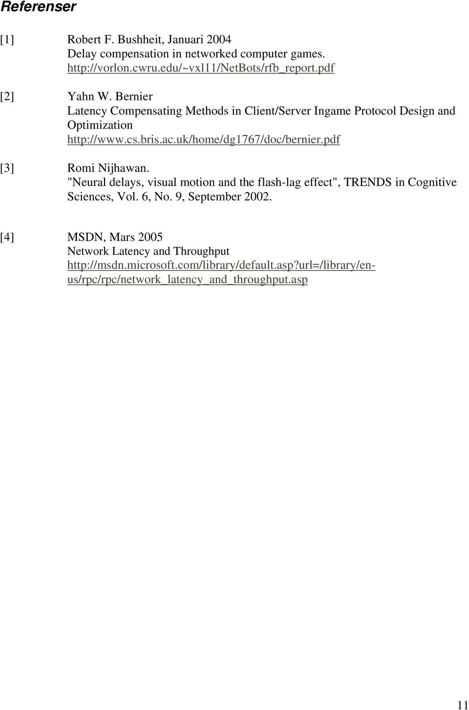 uk/home/dg1767/doc/bernier.pdf [3] Romi Nijhawan. "Neural delays, visual motion and the flash-lag effect", TRENDS in Cognitive Sciences, Vol. 6, No.