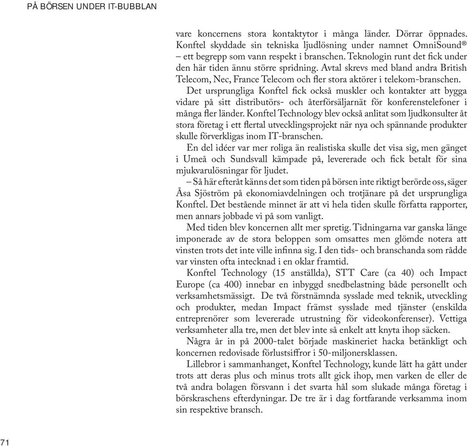 Det ursprungliga Konftel fick också muskler och kontakter att bygga vidare på sitt distributörs- och återförsäljarnät för konferenstelefoner i många fler länder.