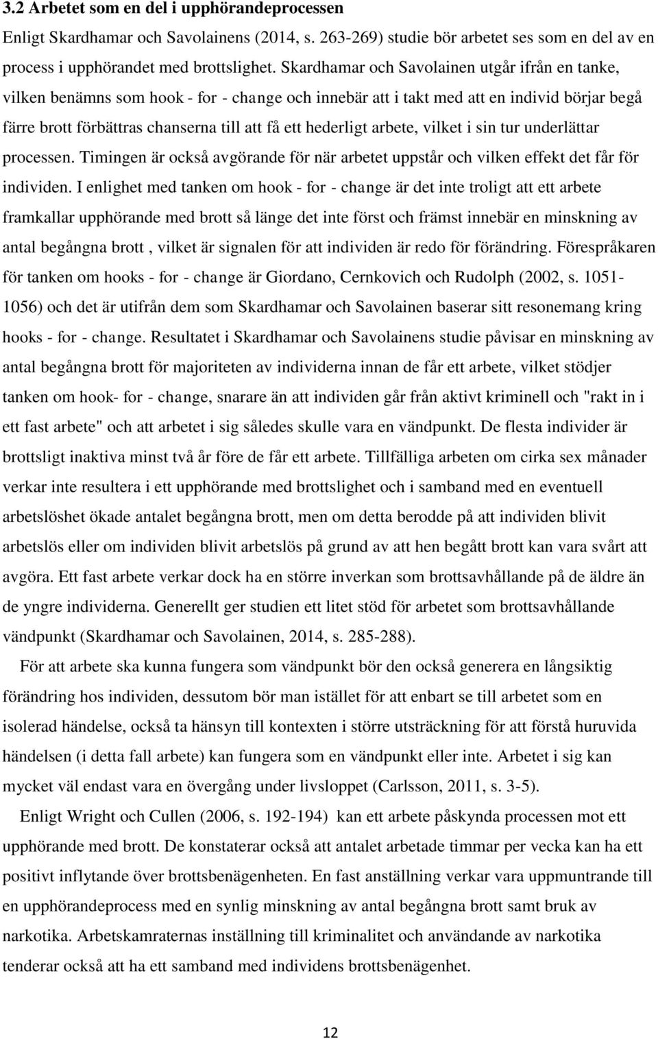 arbete, vilket i sin tur underlättar processen. Timingen är också avgörande för när arbetet uppstår och vilken effekt det får för individen.