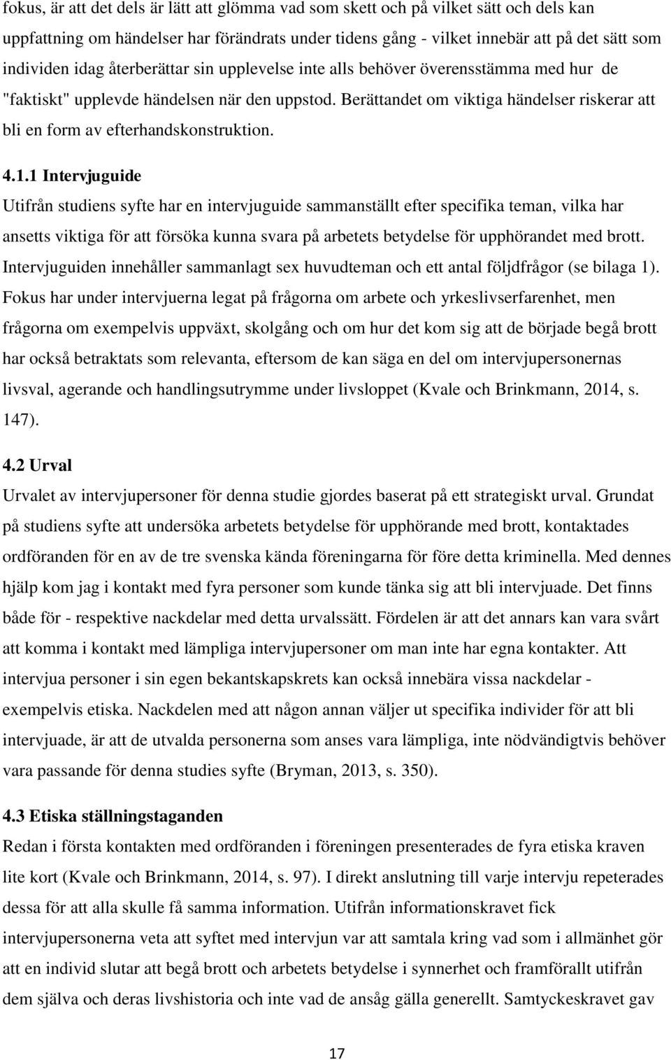 Berättandet om viktiga händelser riskerar att bli en form av efterhandskonstruktion. 4.1.