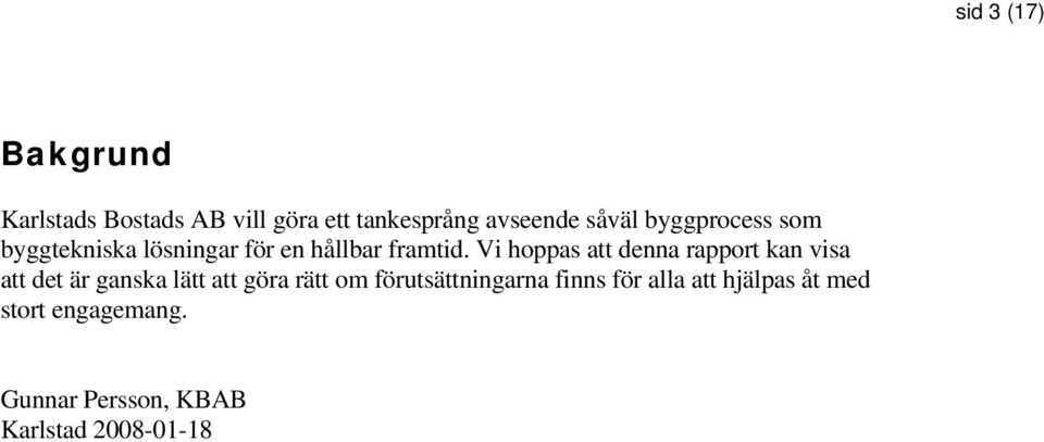 Vi hoppas att denna rapport kan visa att det är ganska lätt att göra rätt om