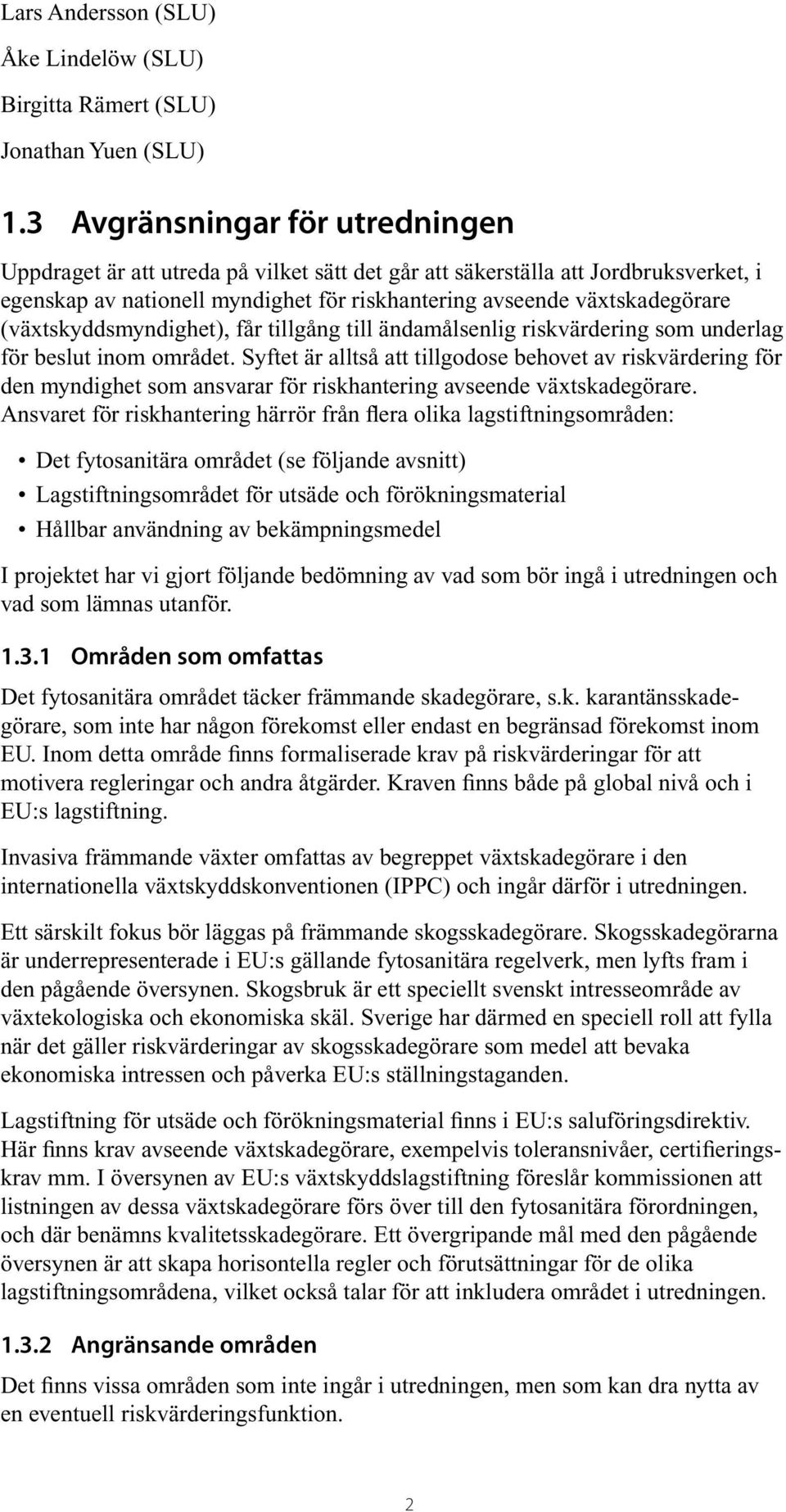 (växtskyddsmyndighet), får tillgång till ändamålsenlig riskvärdering som underlag för beslut inom området.