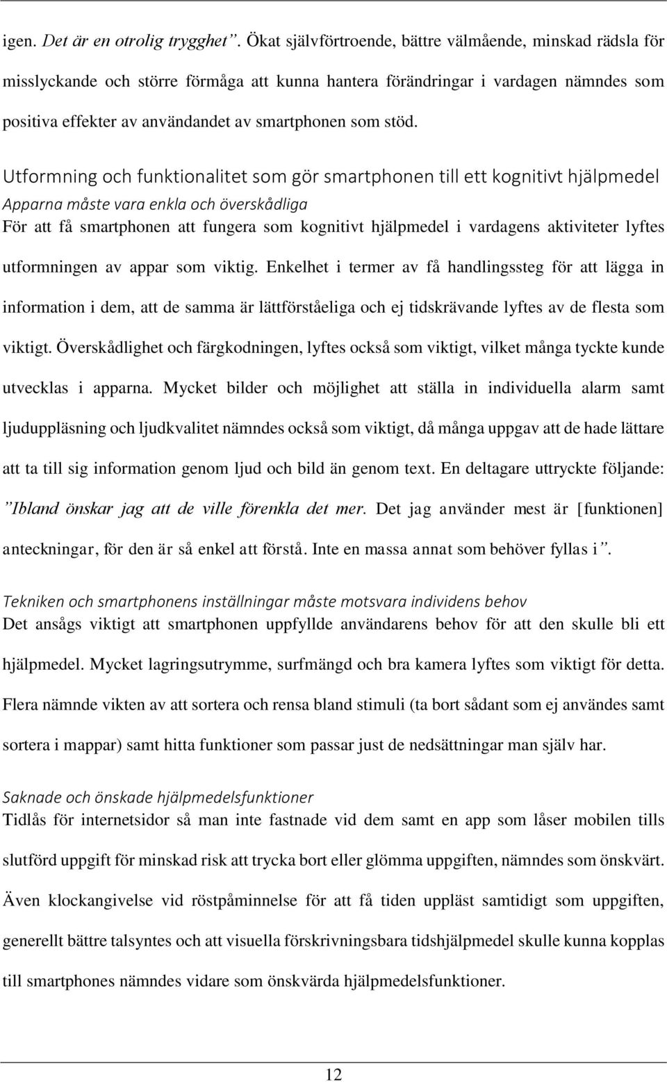 stöd. Utformning och funktionalitet som gör smartphonen till ett kognitivt hjälpmedel Apparna måste vara enkla och överskådliga För att få smartphonen att fungera som kognitivt hjälpmedel i vardagens