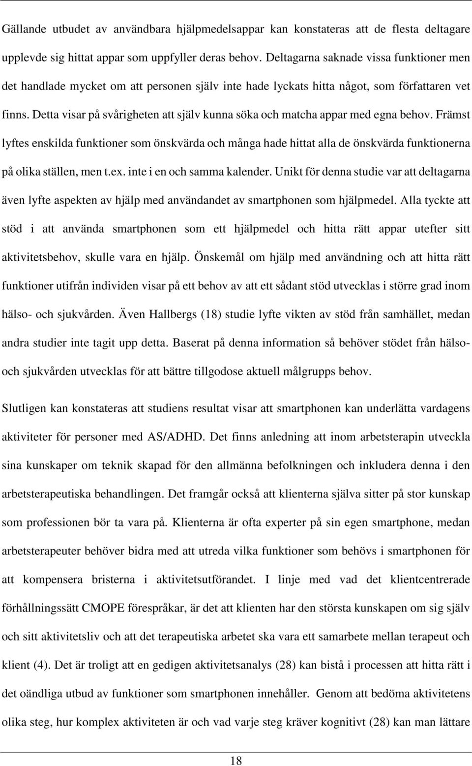 Detta visar på svårigheten att själv kunna söka och matcha appar med egna behov.