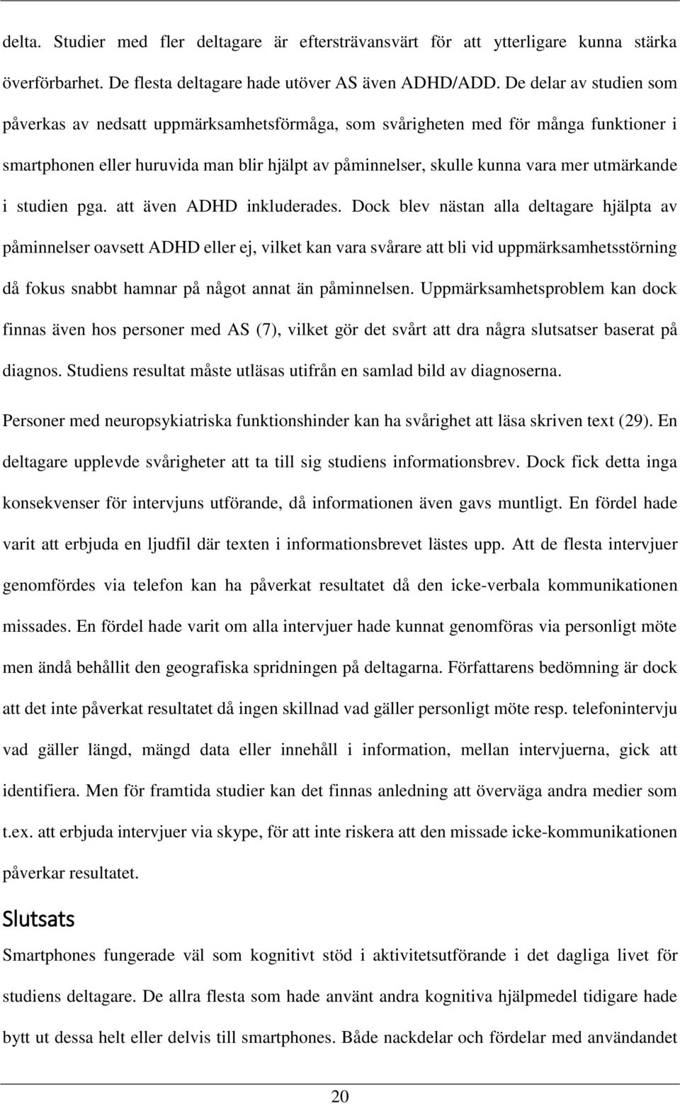 utmärkande i studien pga. att även ADHD inkluderades.