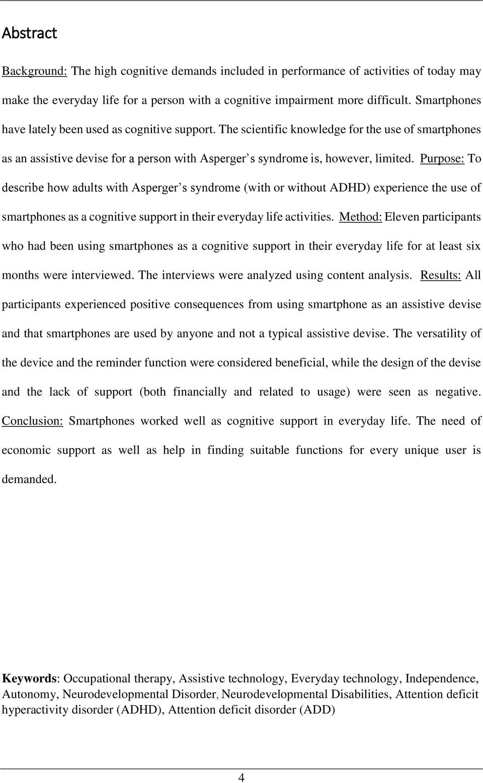 Purpose: To describe how adults with Asperger s syndrome (with or without ADHD) experience the use of smartphones as a cognitive support in their everyday life activities.