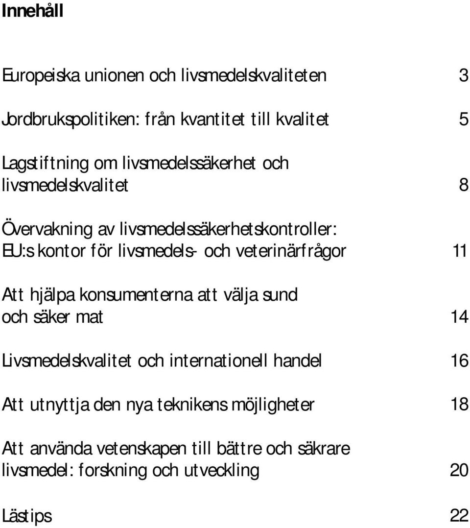 veterinärfrågor Att hjälpa konsumenterna att välja sund och säker mat Livsmedelskvalitet och internationell handel Att utnyttja