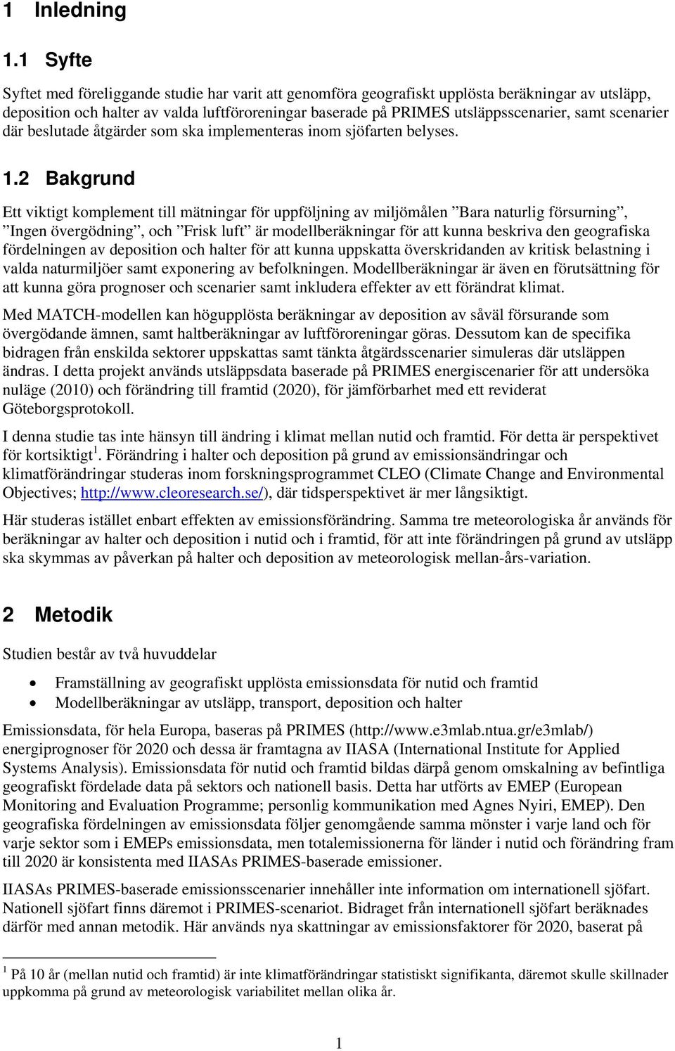 scenarier där beslutade åtgärder som ska implementeras inom sjöfarten belyses. 1.