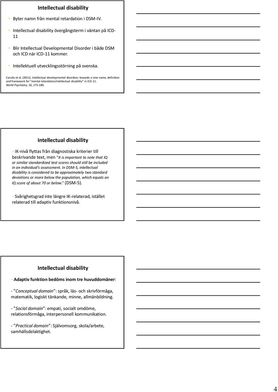 (2011). Intellectual developmental disorders: towards a new name, definition and framework for mental retardation/intellectual disability in ICD-11. World Psychiatry, 10, 175-180.