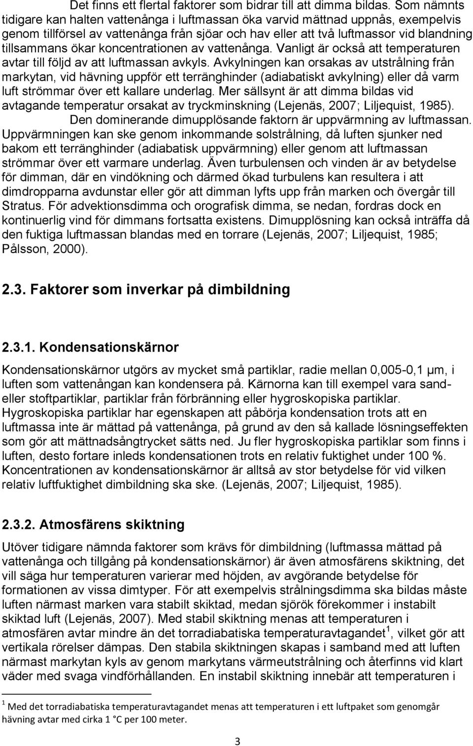 koncentrationen av vattenånga. Vanligt är också att temperaturen avtar till följd av att luftmassan avkyls.