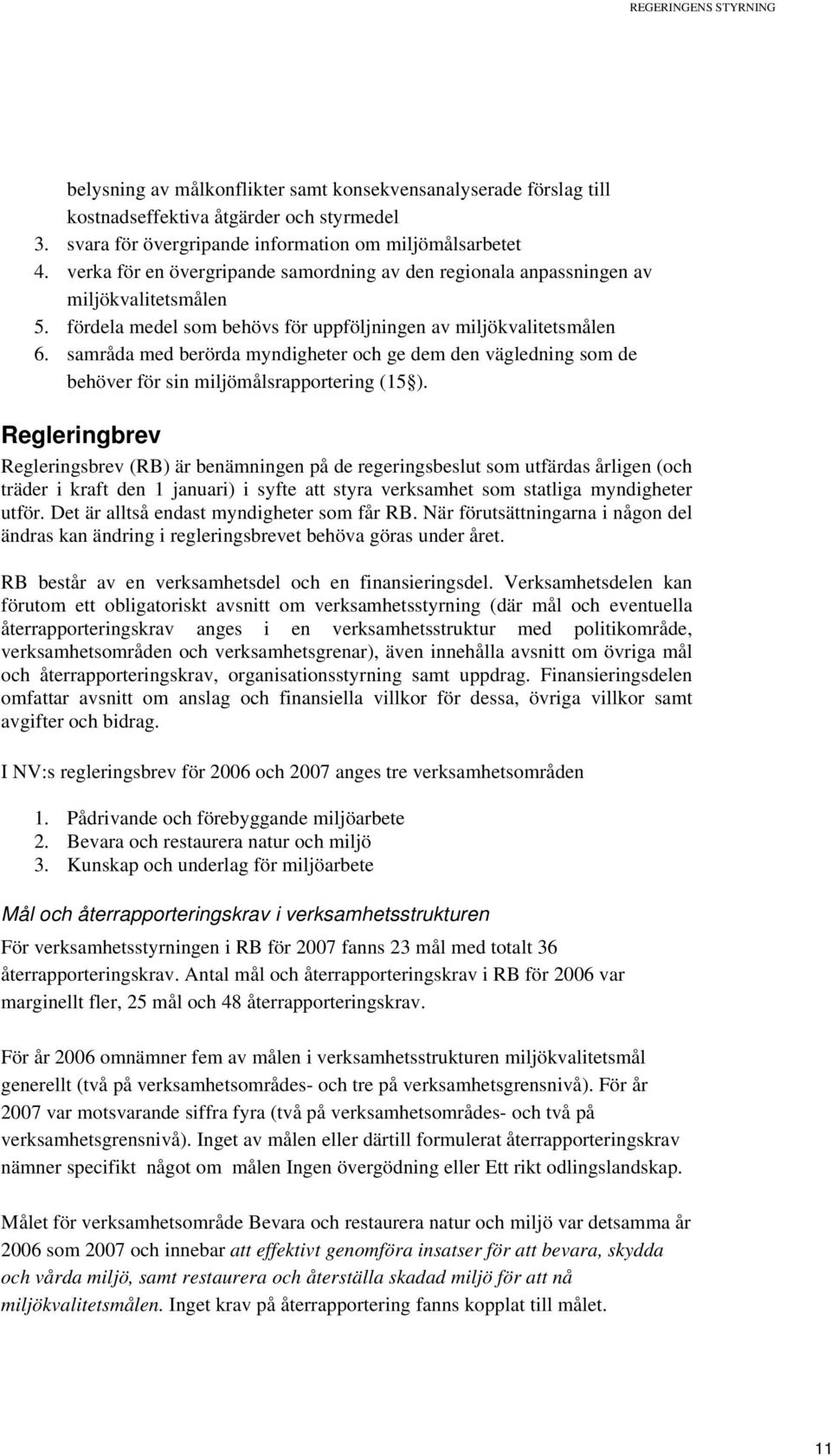 samråda med berörda myndigheter och ge dem den vägledning som de behöver för sin miljömålsrapportering (15 ).