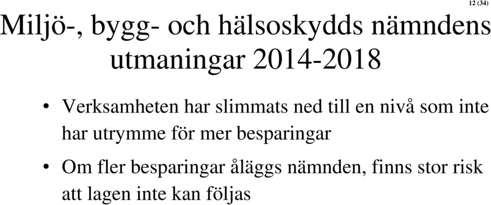 inte har utrymme för mer besparingar Om fler besparingar