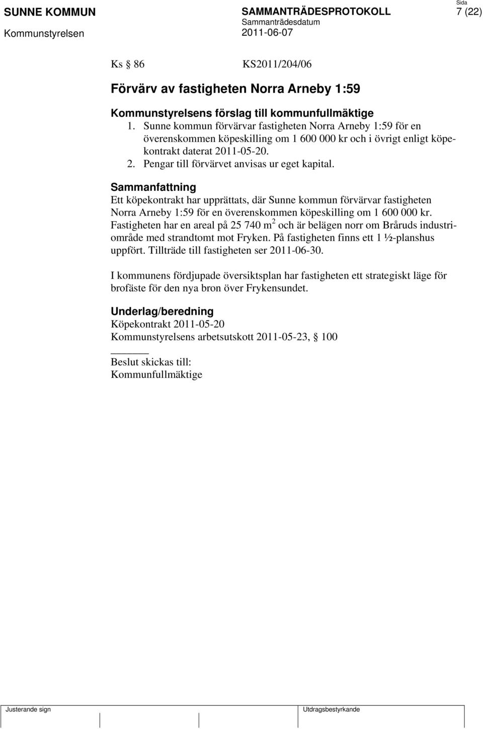 Ett köpekontrakt har upprättats, där Sunne kommun förvärvar fastigheten Norra Arneby 1:59 för en överenskommen köpeskilling om 1 600 000 kr.