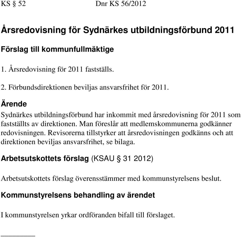 Man föreslår att medlemskommunerna godkänner redovisningen.