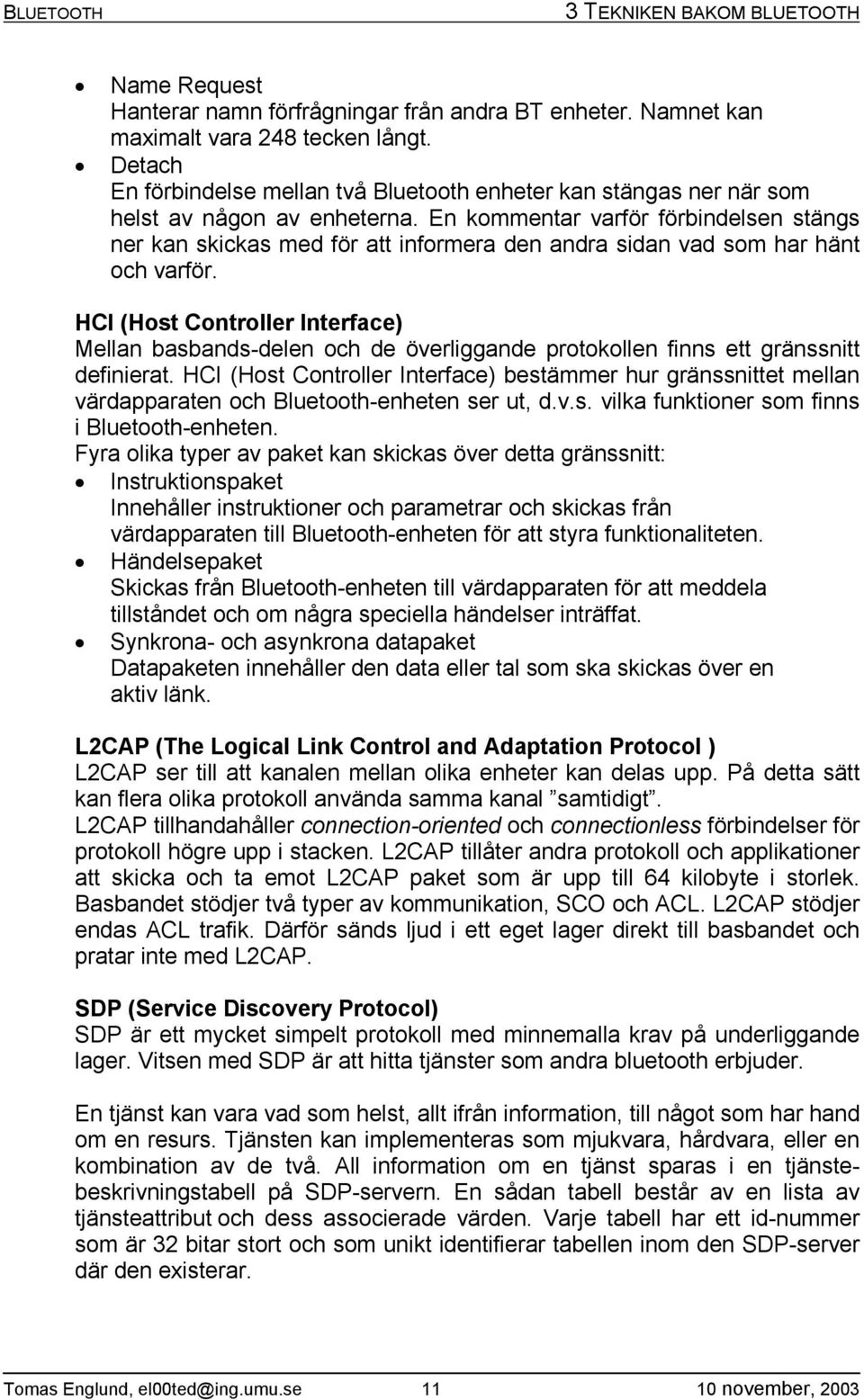 En kommentar varför förbindelsen stängs ner kan skickas med för att informera den andra sidan vad som har hänt och varför.