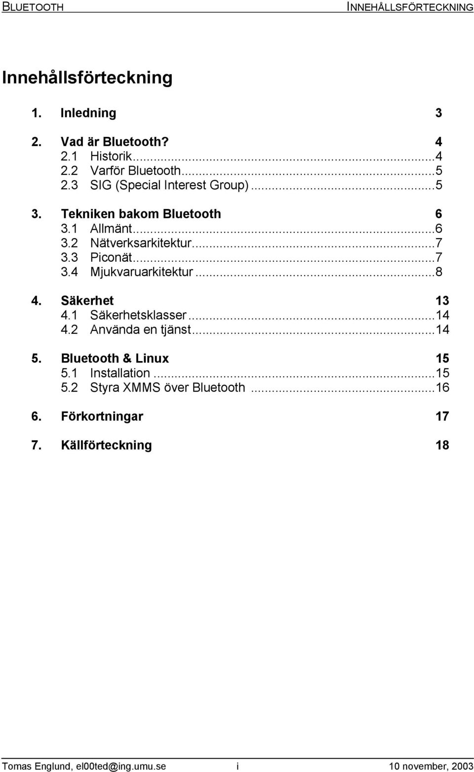 3 Piconät...7 3.4 Mjukvaruarkitektur...8 4. Säkerhet 13 4.1 Säkerhetsklasser...14 4.2 Använda en tjänst...14 5.