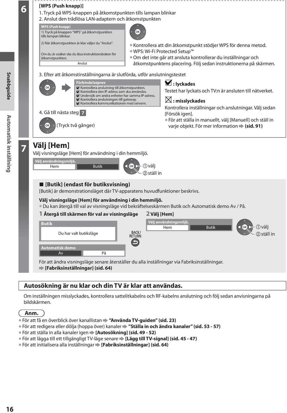 Om du är osäker ska du läsa instruktionsboken för åtkomstpunkten. Anslut 3.