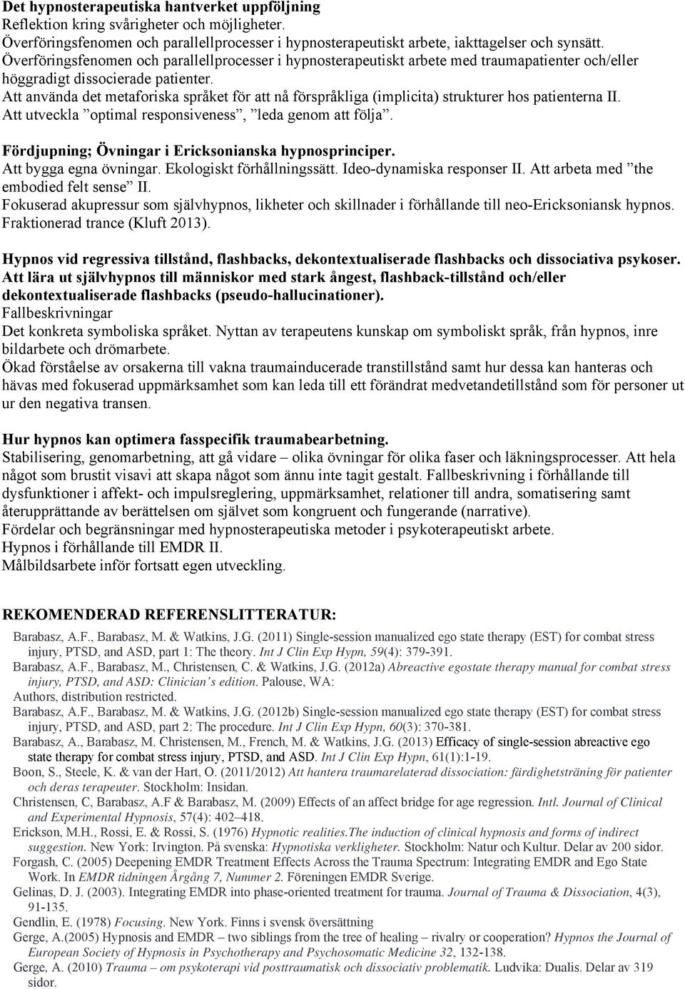 Att använda det metaforiska språket för att nå förspråkliga (implicita) strukturer hos patienterna II. Att utveckla optimal responsiveness, leda genom att följa.