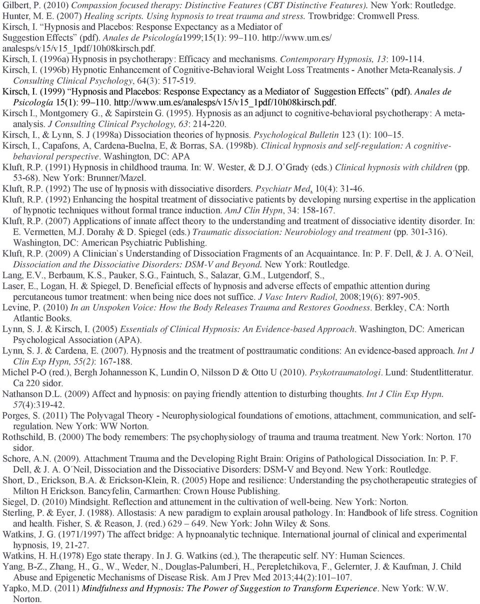 es/ analesps/v15/v15_1pdf/10h08kirsch.pdf. Kirsch, I. (1996a) Hypnosis in psychotherapy: Efficacy and mechanisms. Contemporary Hypnosis, 13: 109-114. Kirsch, I. (1996b) Hypnotic Enhancement of Cognitive-Behavioral Weight Loss Treatments - Another Meta-Reanalysis.