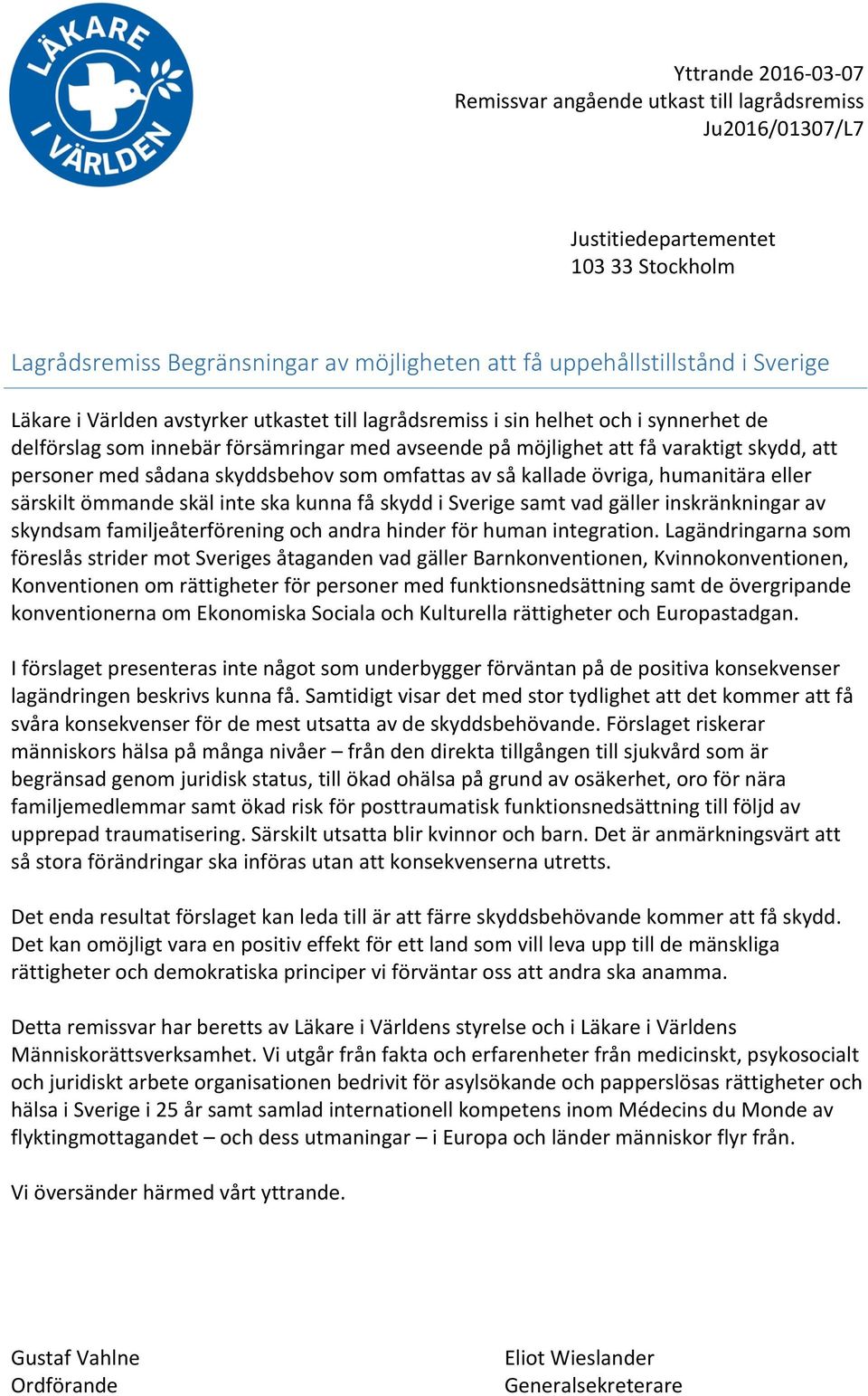 ömmande skäl inte ska kunna få skydd i Sverige samt vad gäller inskränkningar av skyndsam familjeåterförening och andra hinder för human integration.