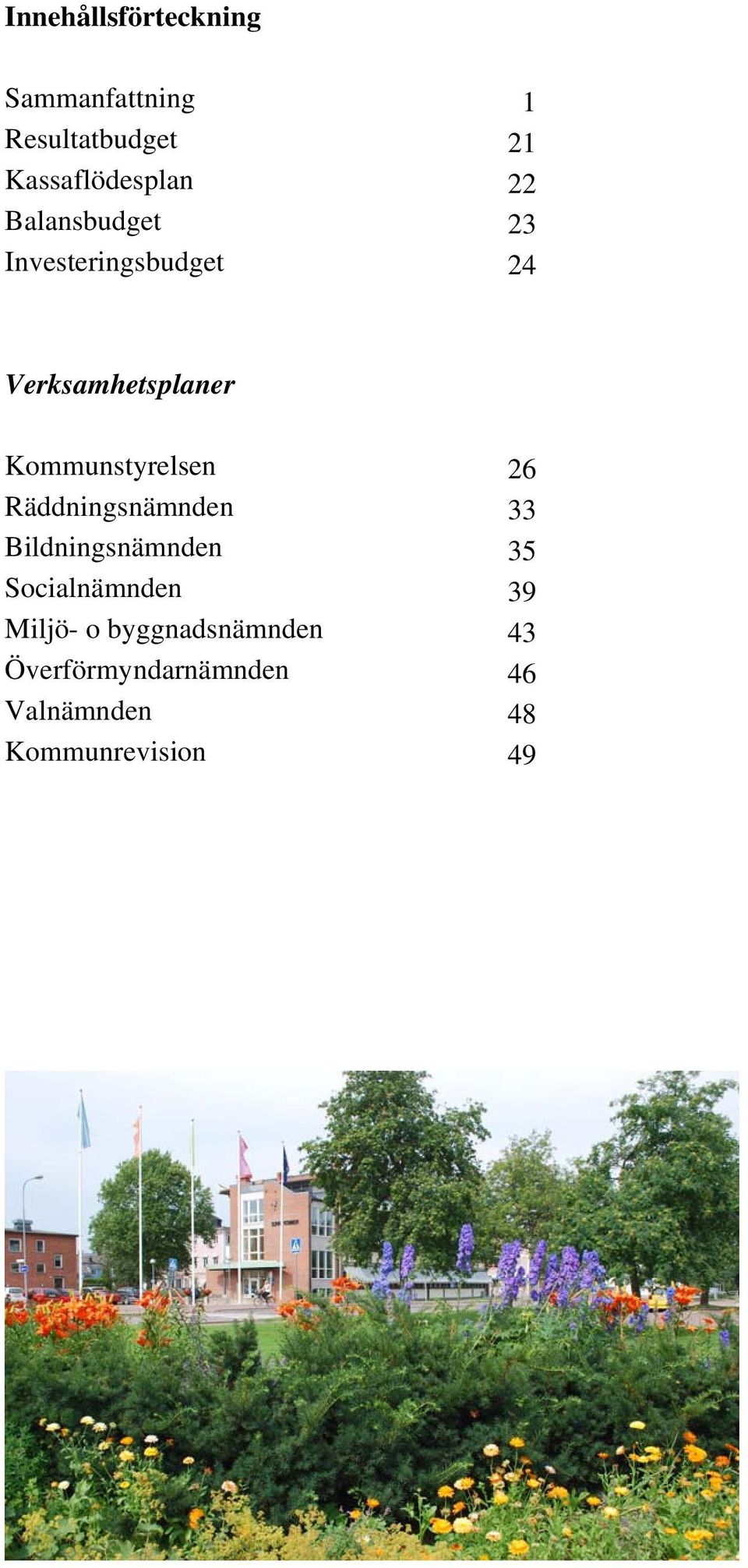 Kommunstyrelsen 26 Räddningsnämnden 33 Bildningsnämnden 35 Socialnämnden