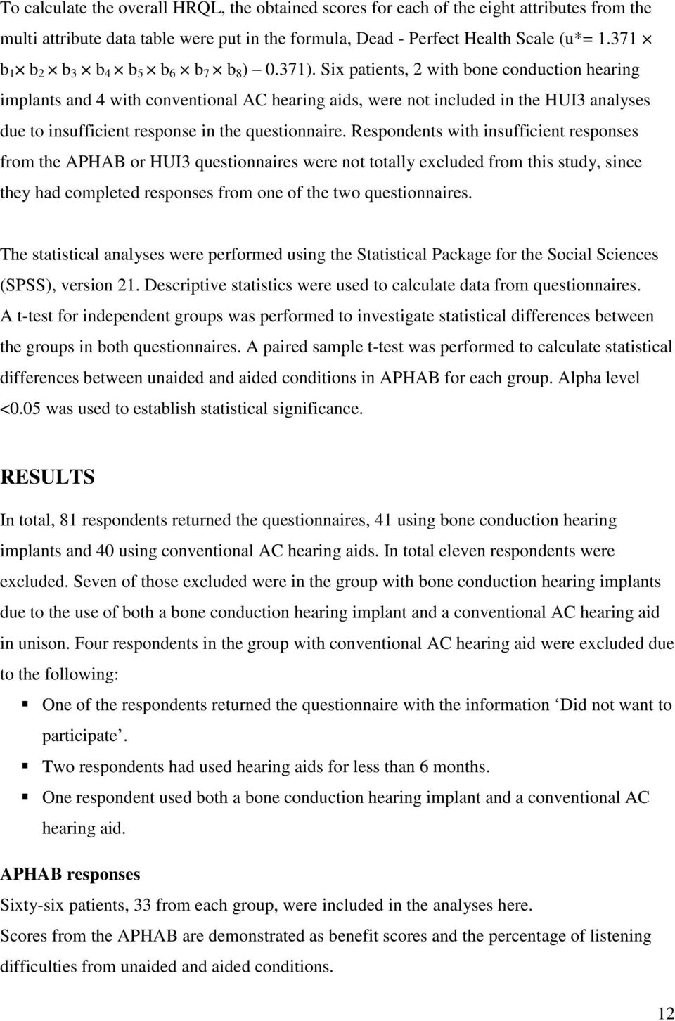 Six patients, 2 with bone conduction hearing implants and 4 with conventional AC hearing aids, were not included in the HUI3 analyses due to insufficient response in the questionnaire.