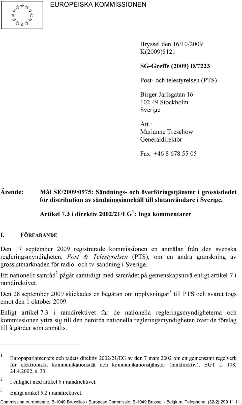 Sverige. Artikel 7.3 i direktiv 2002/21/EG 1 : Inga kommentarer I.