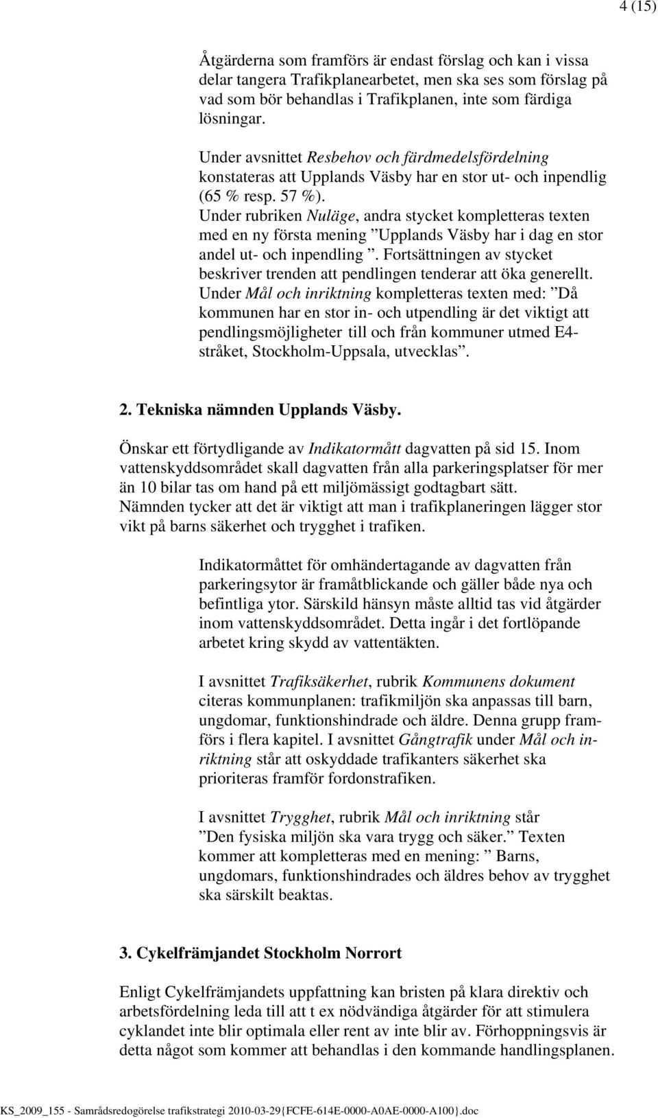 Under rubriken Nuläge, andra stycket kompletteras texten med en ny första mening Upplands Väsby har i dag en stor andel ut- och inpendling.