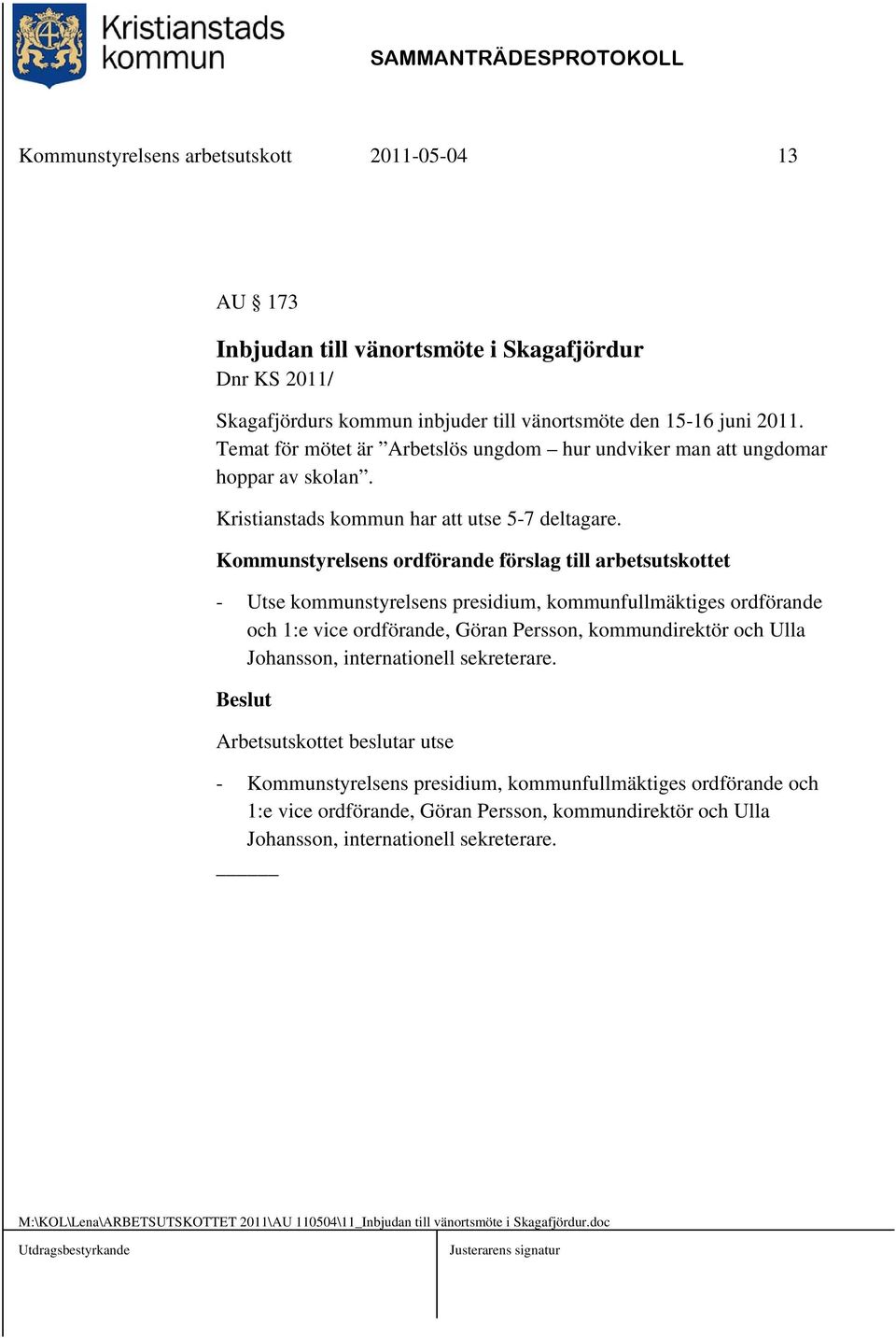 Kommunstyrelsens ordförande förslag till arbetsutskottet - Utse kommunstyrelsens presidium, kommunfullmäktiges ordförande och 1:e vice ordförande, Göran Persson, kommundirektör och Ulla Johansson,