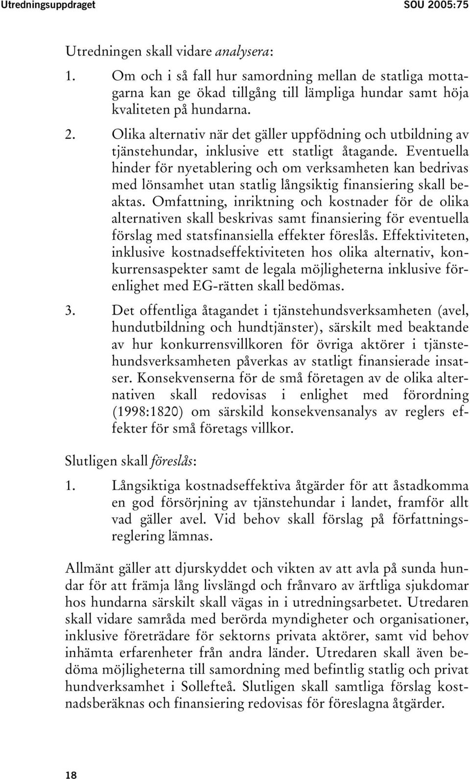 Olika alternativ när det gäller uppfödning och utbildning av tjänstehundar, inklusive ett statligt åtagande.