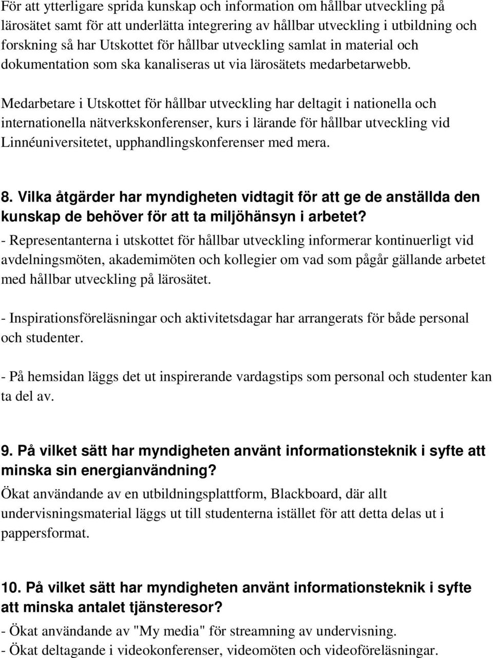 Medarbetare i Utskottet för hållbar utveckling har deltagit i nationella och internationella nätverkskonferenser, kurs i lärande för hållbar utveckling vid Linnéuniversitetet, upphandlingskonferenser