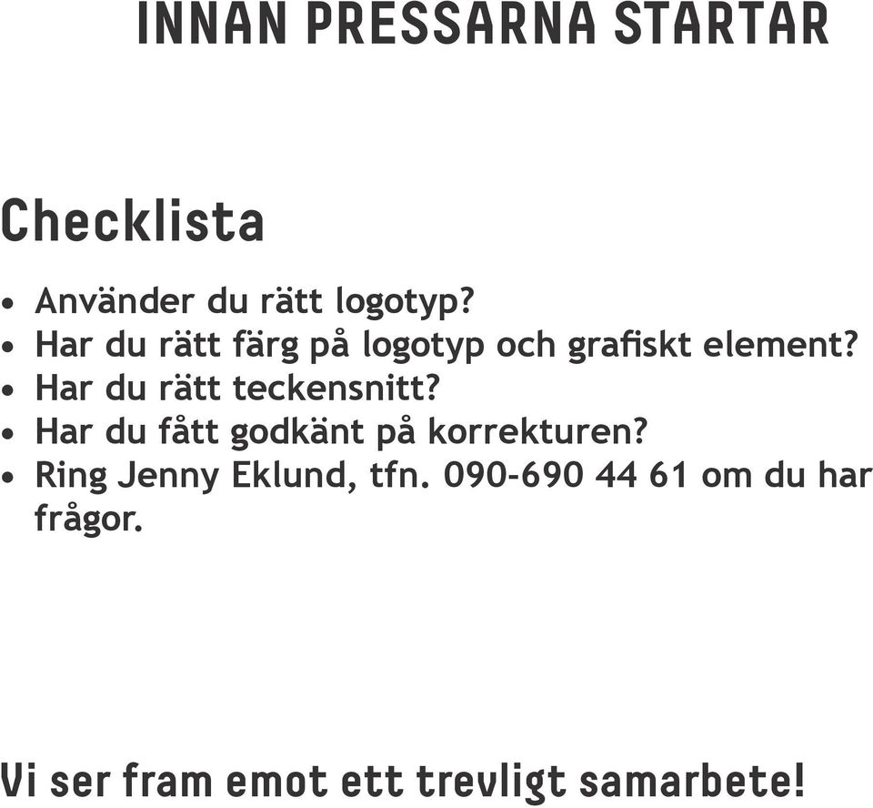 Har du rätt teckensnitt? Har du fått godkänt på korrekturen?