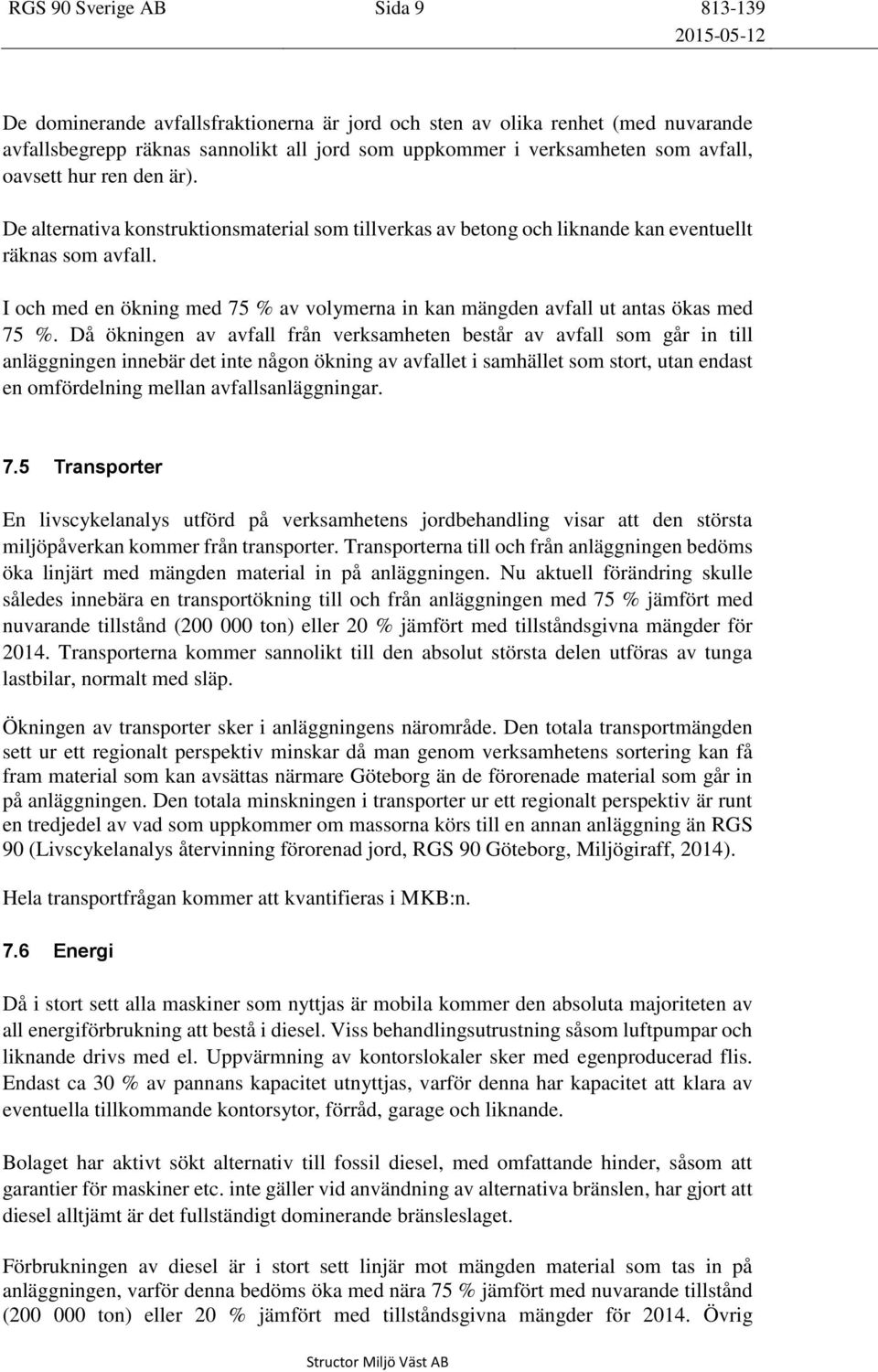 I och med en ökning med 75 % av volymerna in kan mängden avfall ut antas ökas med 75 %.