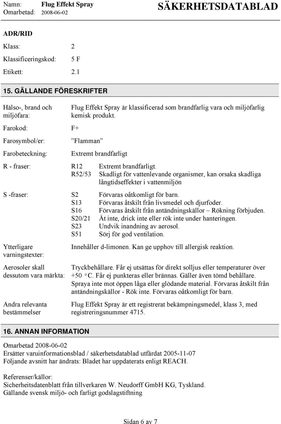 Flamman Extremt brandfarligt R - fraser: R12 Extremt brandfarligt.