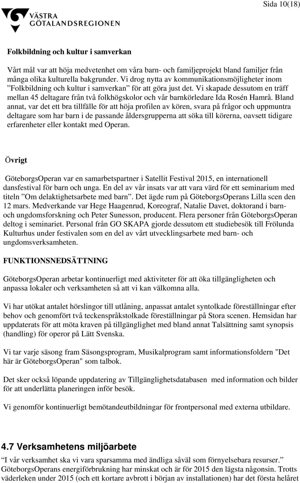 Vi skapade dessutom en träff mellan 45 deltagare från två folkhögskolor och vår barnkörledare Ida Rosén Hamrå.