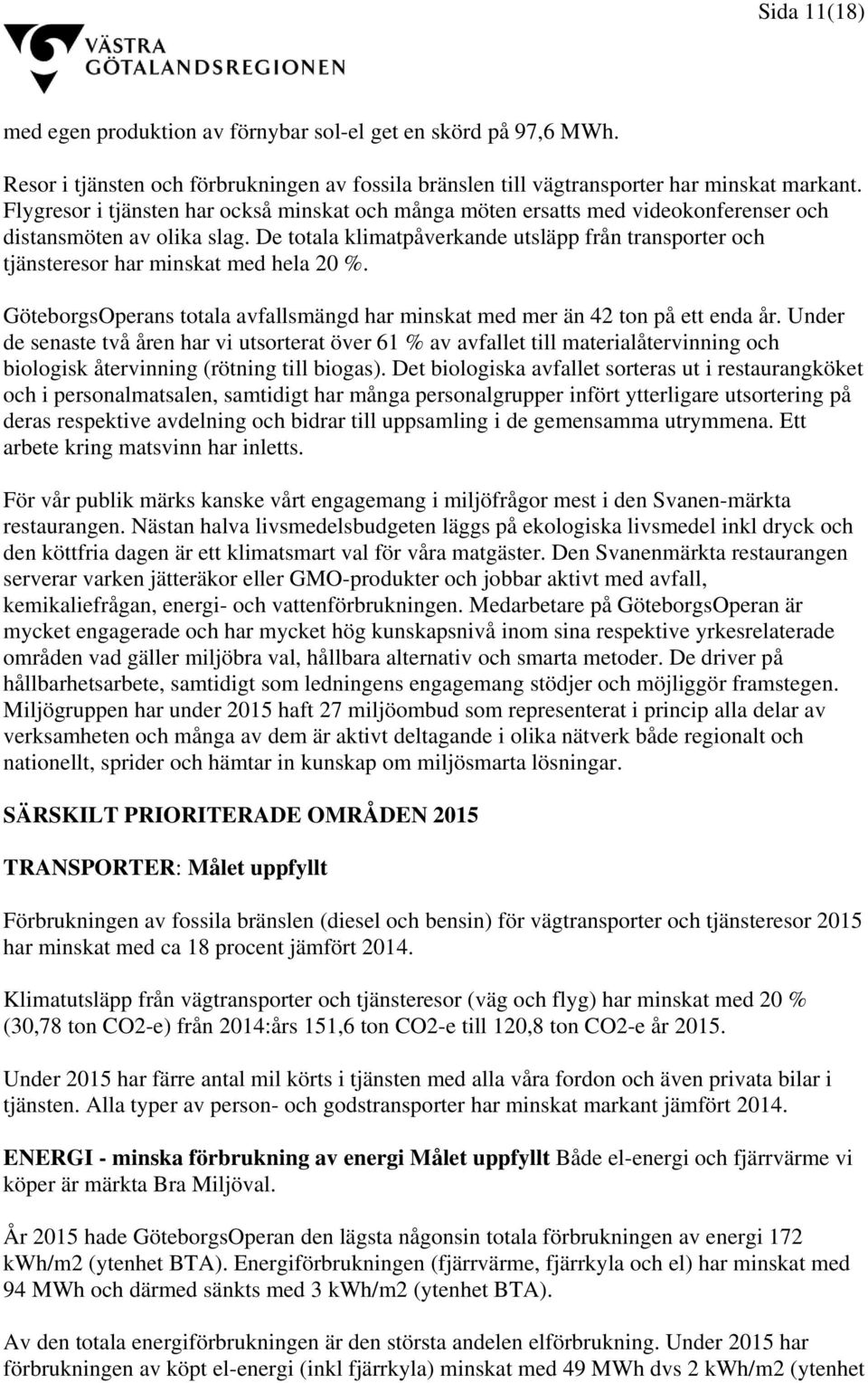 De totala klimatpåverkande utsläpp från transporter och tjänsteresor har minskat med hela 20 %. GöteborgsOperans totala avfallsmängd har minskat med mer än 42 ton på ett enda år.