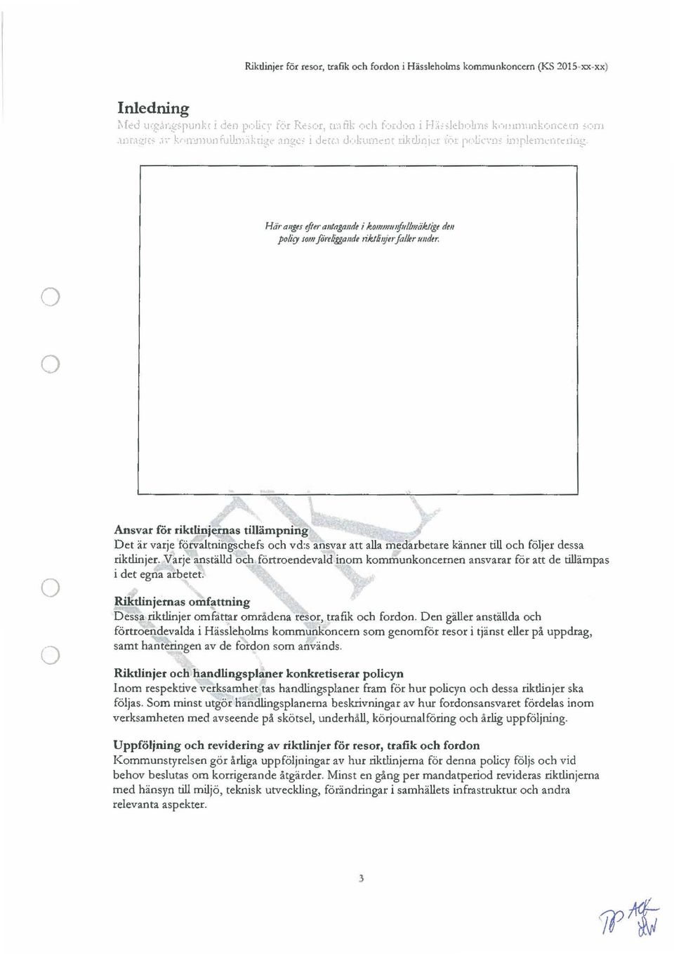 igt dm pliq 10111 fi-eliggaude tiklliljetjalkr 1111dtr. Ansvar för riktlinjernas tillämpning Det är varje förvaltningschefs ch vd:s ansvar att alla medarbetare känner till ch följer dessa riktlinjer.