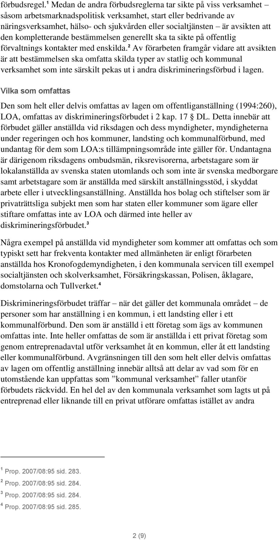 avsikten att den kompletterande bestämmelsen generellt ska ta sikte på offentlig förvaltnings kontakter med enskilda.