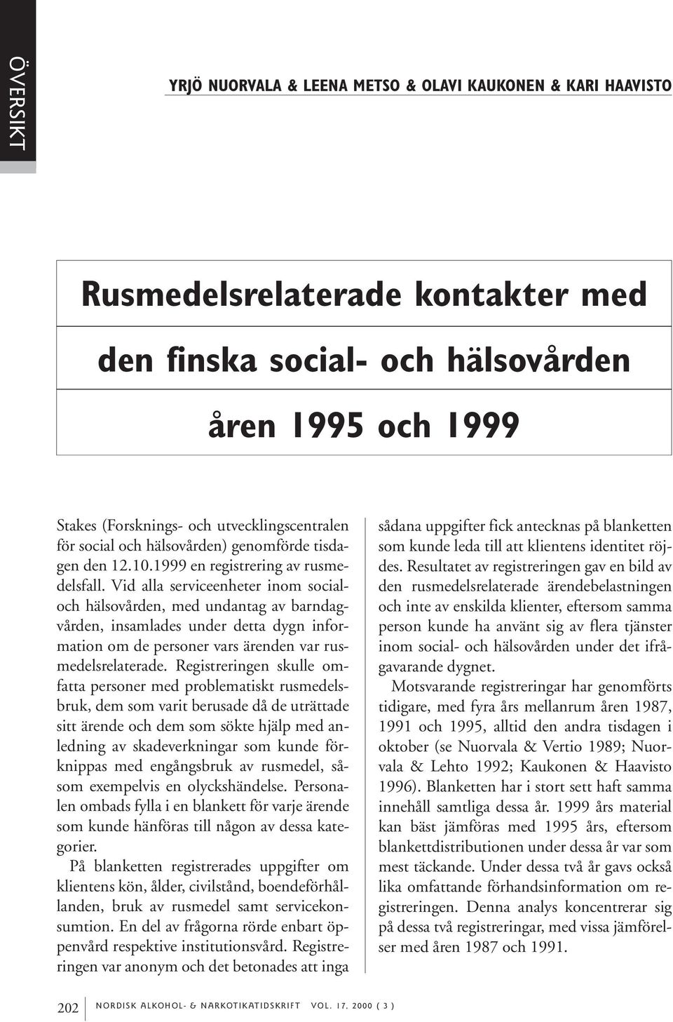 Vid alla serviceenheter inom socialoch hälsovården, med undantag av barndagvården, insamlades under detta dygn information om de personer vars ärenden var rusmedelsrelaterade.