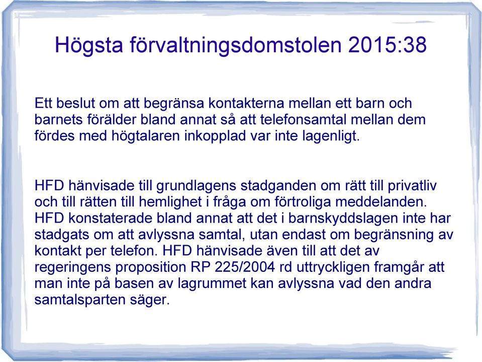 HFD hänvisade till grundlagens stadganden om rätt till privatliv och till rätten till hemlighet i fråga om förtroliga meddelanden.