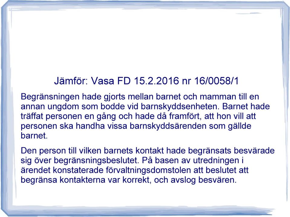 Barnet hade träffat personen en gång och hade då framfört, att hon vill att personen ska handha vissa barnskyddsärenden som